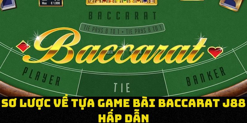 Sơ lược về tựa game bài baccarat J88 hấp dẫn