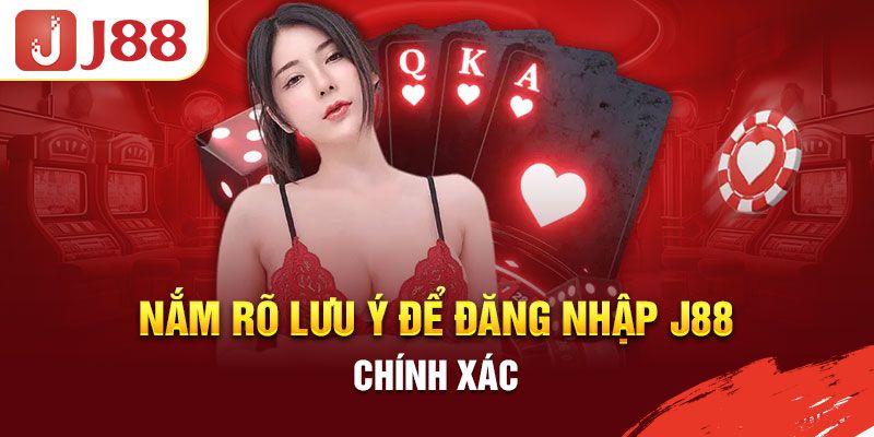 Vấn đề cần lưu tâm khi đăng nhập J88