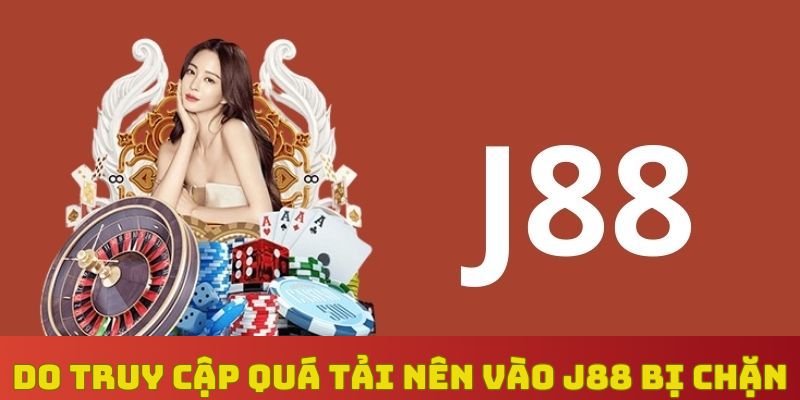 Do truy cập quá tải nên vào J88 bị chặn